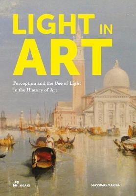Light In Art : Perception and the Use of Light in the History of Art