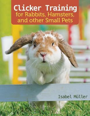 Clicker Training For Rabbits Guinea Pigs and Other Small Pets
