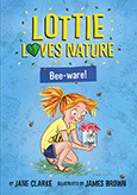 Lottie Loves Nature: Bee-ware!