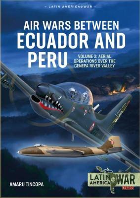 Air Wars between Ecuador and Peru Volume 3 Latin America@War 22