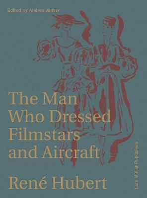 Rene Hubert The Man Whi Dressed Filmstars and Airplanes