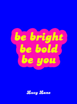 Be Bright Be Bold Be You