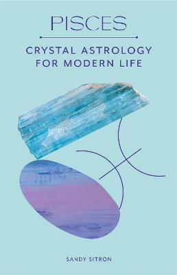 Pisces : Crystal Astrology for Modern Life