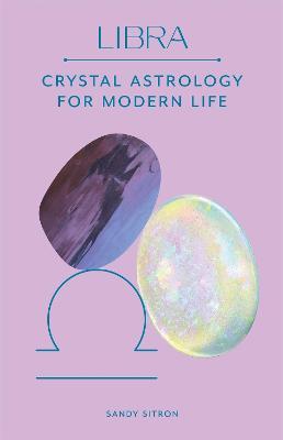 Libra : Crystal Astrology for Modern Life