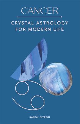 Cancer : Crystal Astrology for Modern Life