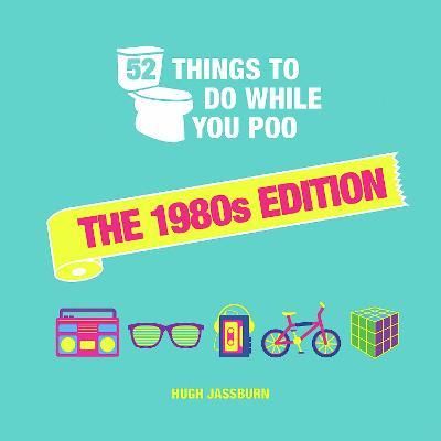 52 Things to Do While You Poo: The 1980s Ed